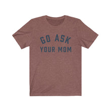 Load image into Gallery viewer, GO ASK YOUR MOM Jersey Tee