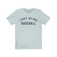 Load image into Gallery viewer, I CAN'T WE HAVE BASEBALL Jersey Tee