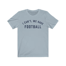 Load image into Gallery viewer, I CAN'T, WE HAVE FOOTBALL Jersey Tee