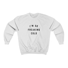 Load image into Gallery viewer, I&#39;m So Freaking Cold Crewneck Sweatshirt
