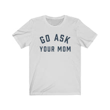 Load image into Gallery viewer, GO ASK YOUR MOM Jersey Tee
