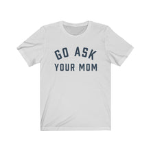 Load image into Gallery viewer, GO ASK YOUR MOM Jersey Tee
