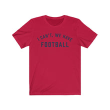 Load image into Gallery viewer, I CAN'T, WE HAVE FOOTBALL Jersey Tee