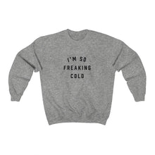 Load image into Gallery viewer, I&#39;m So Freaking Cold Crewneck Sweatshirt

