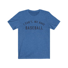 Load image into Gallery viewer, I CAN'T WE HAVE BASEBALL Jersey Tee
