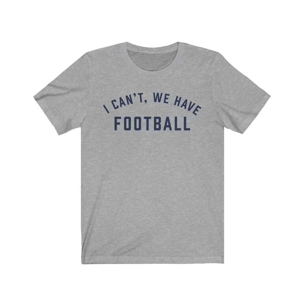 I CAN'T, WE HAVE FOOTBALL Jersey Tee