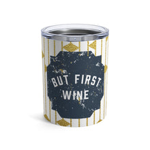 Load image into Gallery viewer, BUT FIRST WINE Tumbler 10oz
